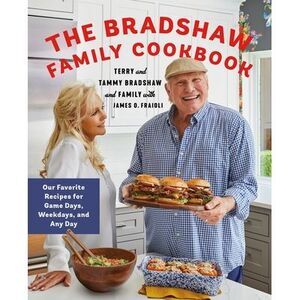 The Bradshaw Family Cookbook: Our Favorite Recipes for Game Days, Weekdays, and